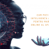 Cum poți folosi inteligența artificială pentru marketingul online al afacerii tale