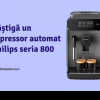 Câștigă un espressor automat Philips seria 800 cu ,,Întrebarea Zilei”