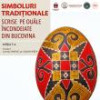 Simboluri tradiționale scrise pe ouăle încondeiate din Bucovina – ediția I